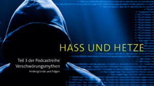 Hass und Hetze. Teil 3 der Podcast Reihe Verschwörungsmythen